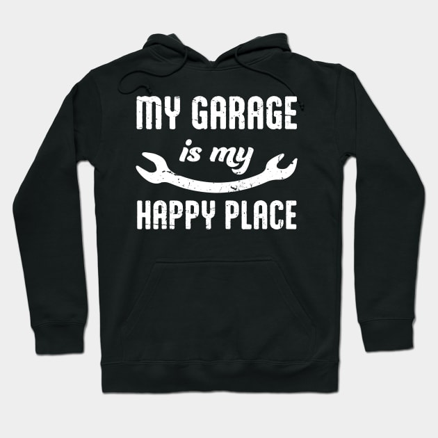 My Garage Is My Happy Place - Auto Car Mechanic Motorcycle Handyman Funny Hoodie by orumcartoons